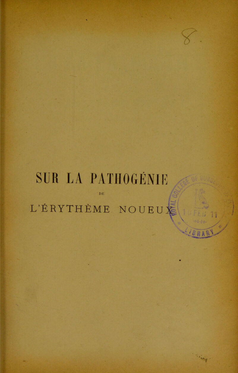 SUR LA PATHOGÉNIIÏ P K L’ÉRYTHÈME NOUEU