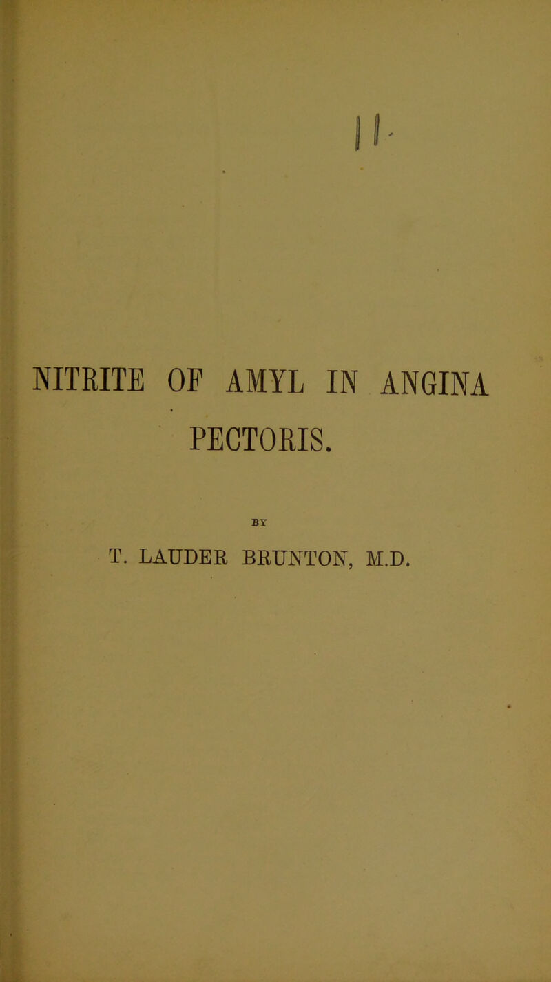 NITRITE OP AMYL IN ANGINA PECTORIS. Br T. LAUDER BRUNTON, M.D.