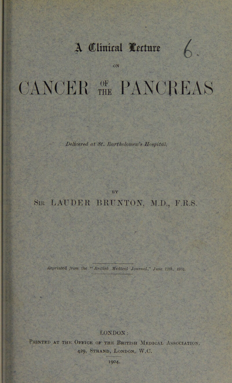 A Cltnital IttlntJ / ON Delivered at St. Bartholomeio's Hospital., BY 8ik LAUDEK ERITNTON, M.D., F.R.8. Jiejrnnted from the British Medical Journal  June Uth, 190/,. LONDON: Printed at tuk Office of the British Medical Association, 429, Strand, London, W.C.