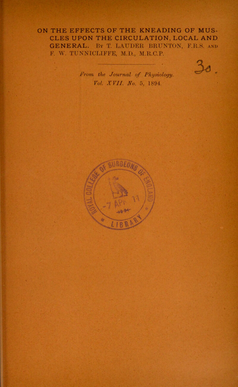 CLES UPON THE CIRCULATION, LOCAL AND GENERAL. By T. LAUDER BRUNTON, F.R.S. and F. W. TUNNICLIFFE, M.D., M.R.C.P. From the Journal of Physiology.
