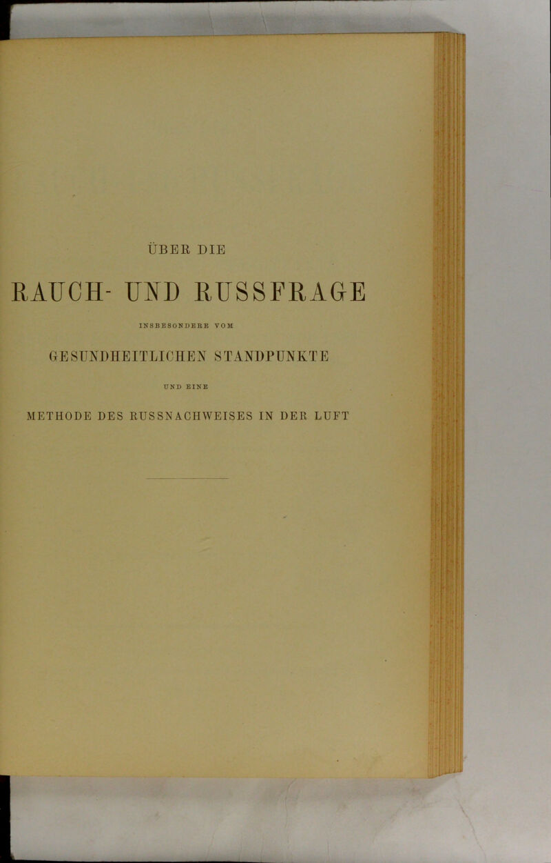 ÜBER DIE RAUCH- UND RUSSFRAGE INSBESONDERE VOM GESUNDHEITLICHEN STANDPUNKTE UND EINE METHODE DES RUSSNACHWEISES IN DER LUFT