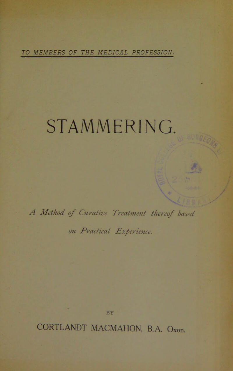 STAMMERING. A Method of Curative Treatment thereof based on Practical Experience. BY