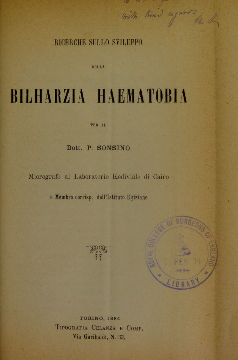 9r?&- // -, RICERCHE SULLO SVILUPPO %> DEI, LA ii PER 11. Dott. P SONSINO Micrografo al Laboratorio Kecliviale di Cairo e Membro corrisp. dell’Istituto Egiziano Ì