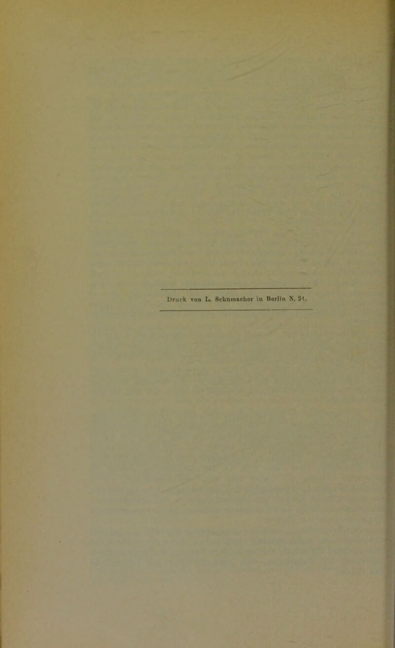 Druck von L. Schumacher In Berlin N. SH.