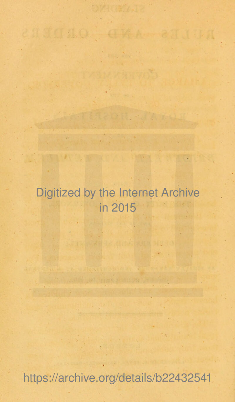 Digitized by the Internet Archive in 2015  \ https://archive.org/details/b22432541