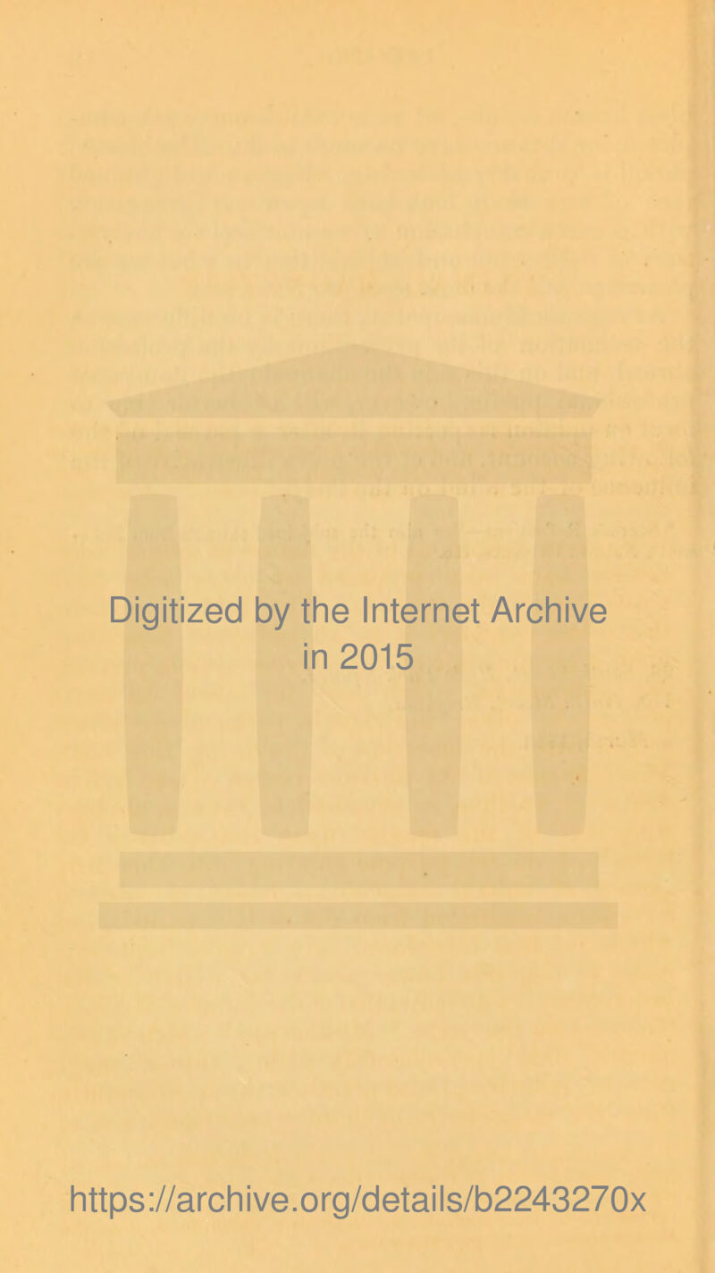 Digitized by the Internet Archive in 2015 https ://arch i ve. o rg/detai Is/b2243270x