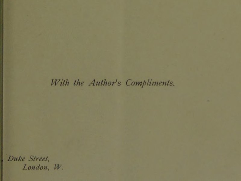With the Author's Compliments. Duke Street, London, IV.