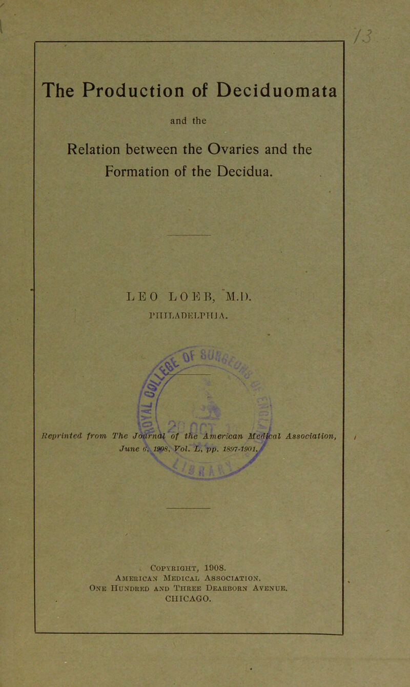 and the Relation between the Ovaries and the Formation of the Decidua. LEO LOUR, M.l). rniLADKi/pin a. H I rg Reprinted from The Journal of the American Medical Association, June (1, 1908, Vol. L, pp. 1897-1901. Copy right, 1908. American Medical Association. One Hundred and Three Dearborn Avenue. CHICAGO.