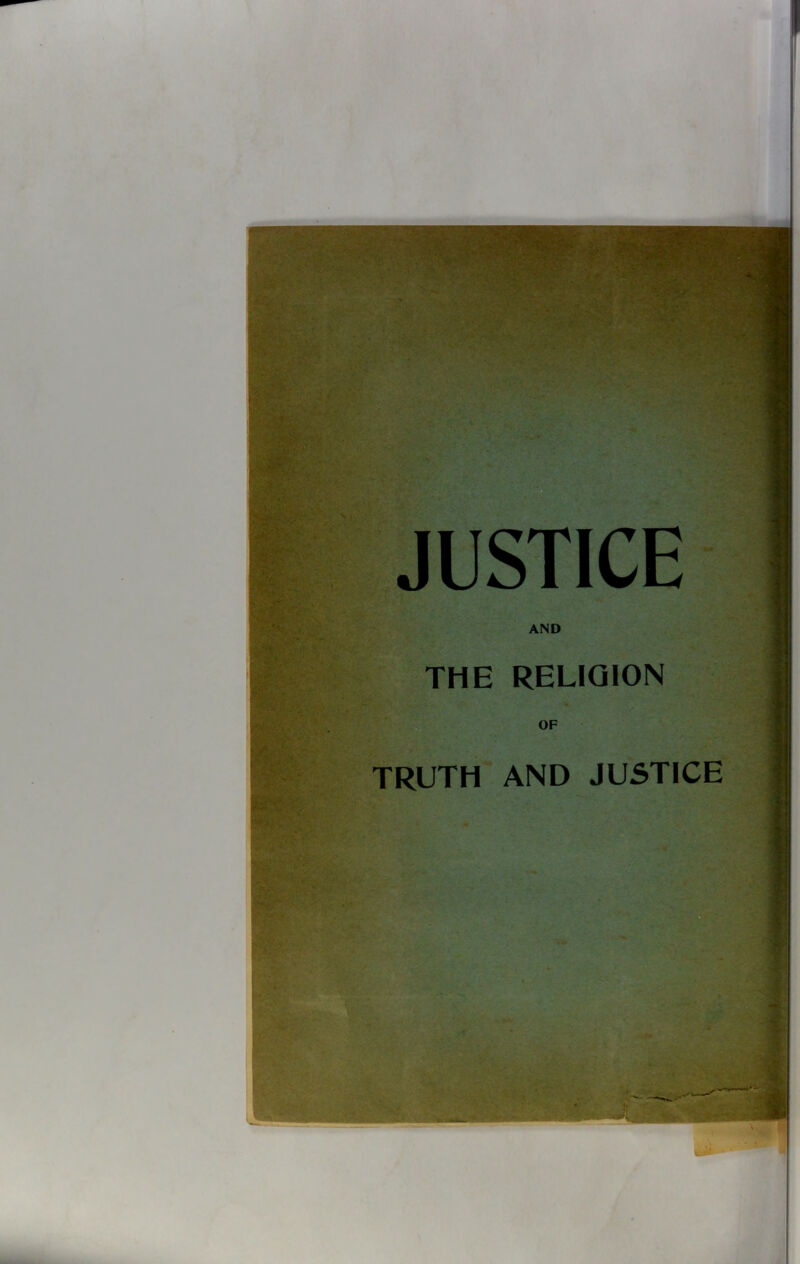 ,-JU' Iffr ?m v %i >* Si- *..3 v^W' ^ . ■ s> '•-: >' . ms- . ;V'V‘ -,tV iwWi.c.' ' X * ■ ;* -- .• fe’fr K7'• ' JUSTICE AND THE RELIGION OF TRUTH AND JUSTICE — -