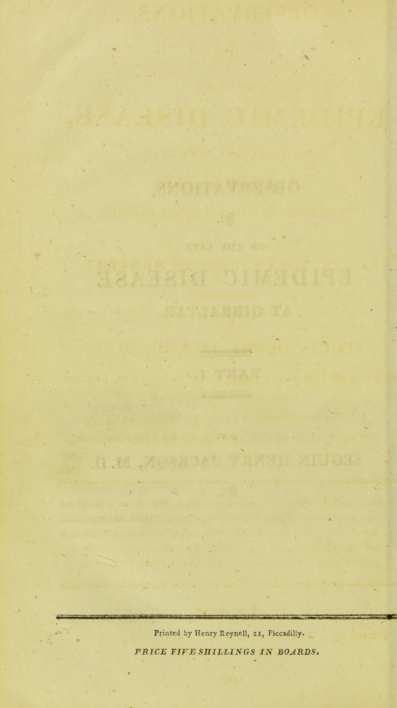 Printed by Henry Reynell, 21, Piccadilly. PBICE FIFE SHILLINGS IN BOJRDS