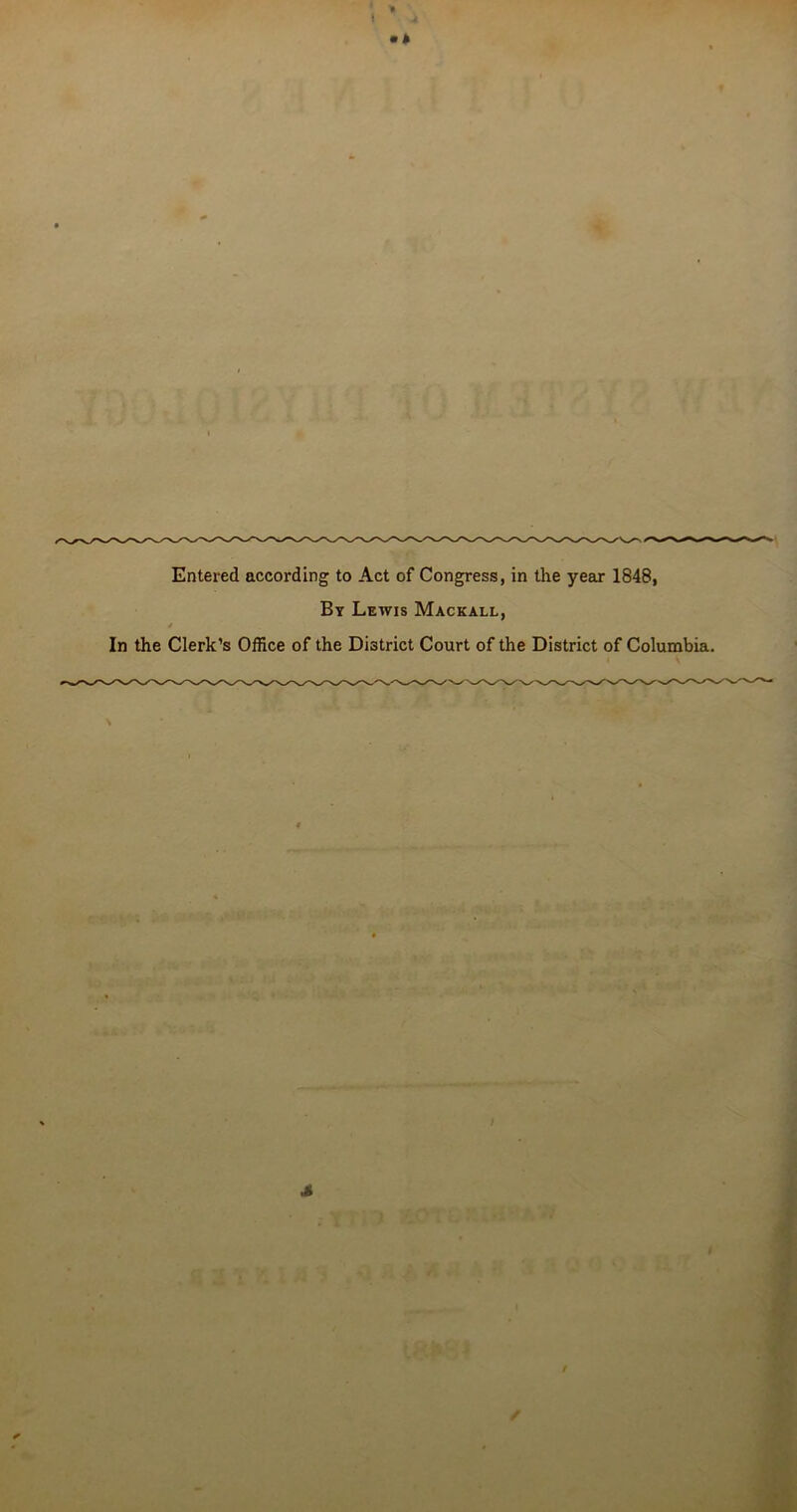 Entered according to Act of Congress, in the year 1848, By Lewis Mackall, j In the Clerk’s Office of the District Court of the District of Columbia.