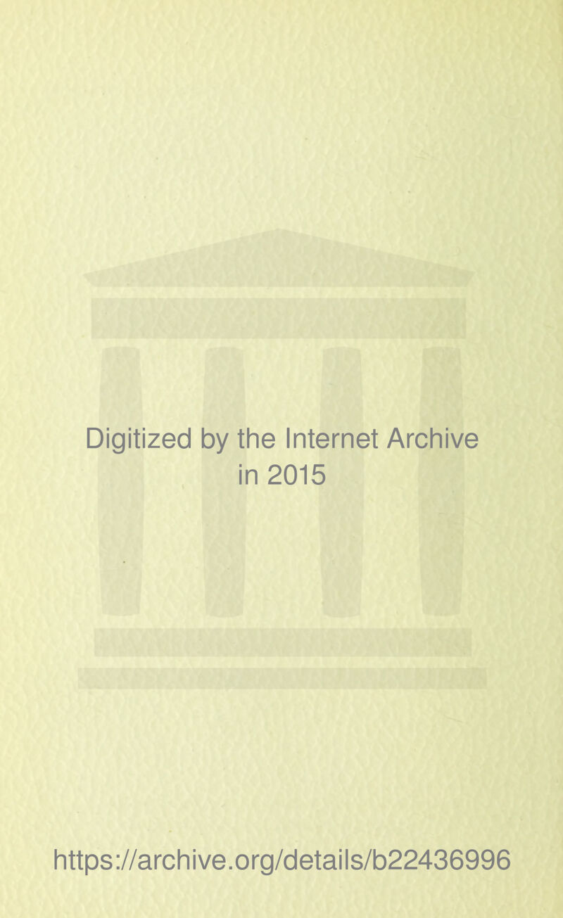 Digitized by the Internet Archive in 2015 https://archive.org/details/b22436996