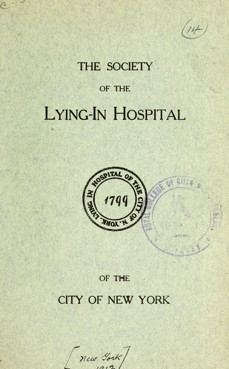 THE SOCIETY OF THE Lying-In Hospital OF THE CITY OF NEW YORK C-OT '