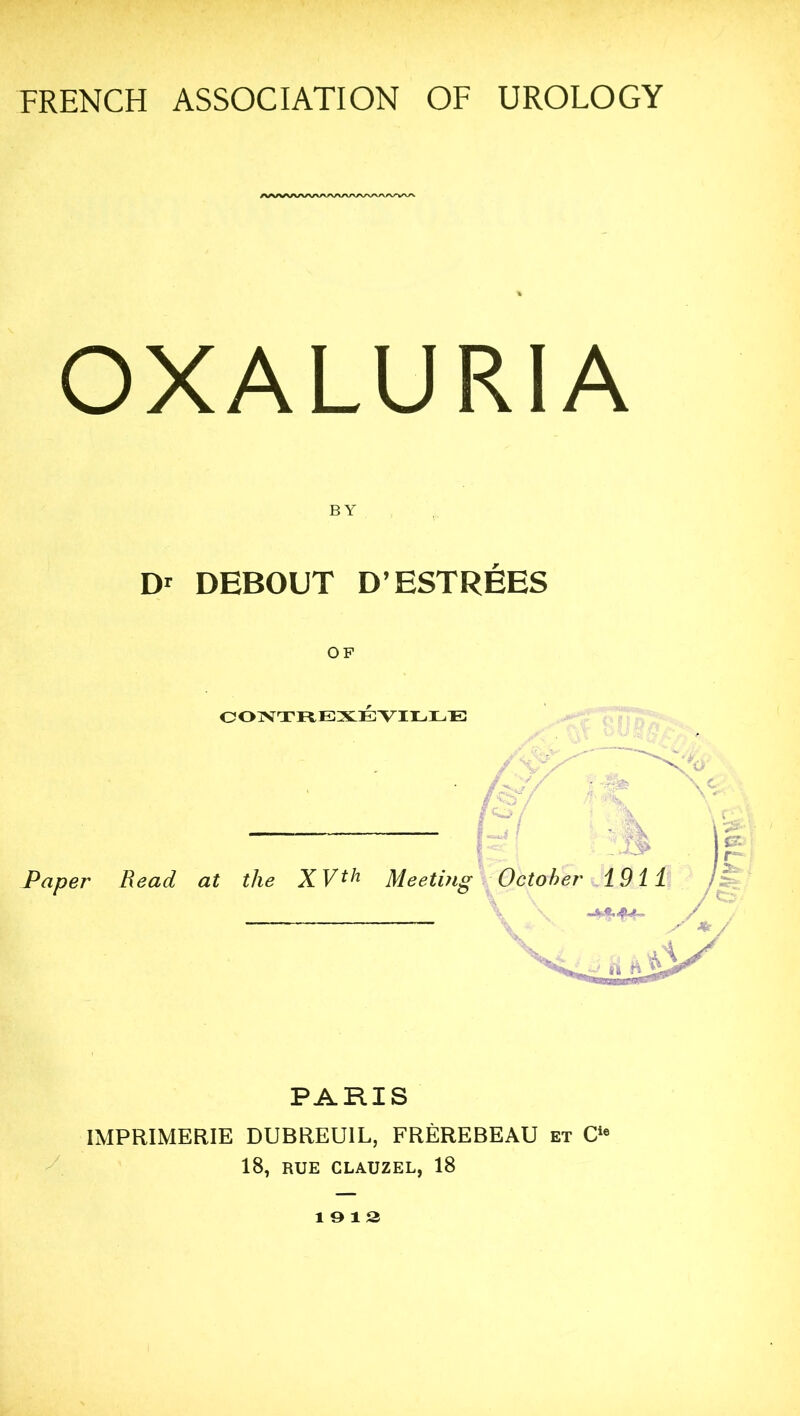 AA/VWVVAA^AAAAAArwvvrv OXALURIA BY D* DEBOUT D’ESTREES OF CONTREXEYILLE ,V/ df/ Paper Read at the XVth Meeting October 1911 — PARIS IMPRIMERIE DUBREU1L, FREREBEAU et Cie 18, RUE CLAUZEL, 18