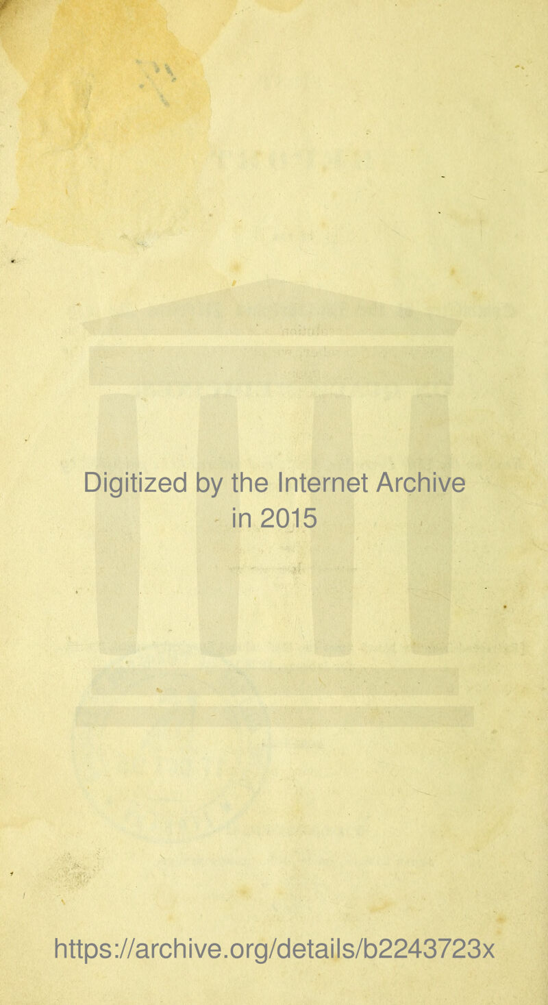 t Digitized by the Internet Archive in 2015 ■ il ' https://archive.org/details/b2243723x