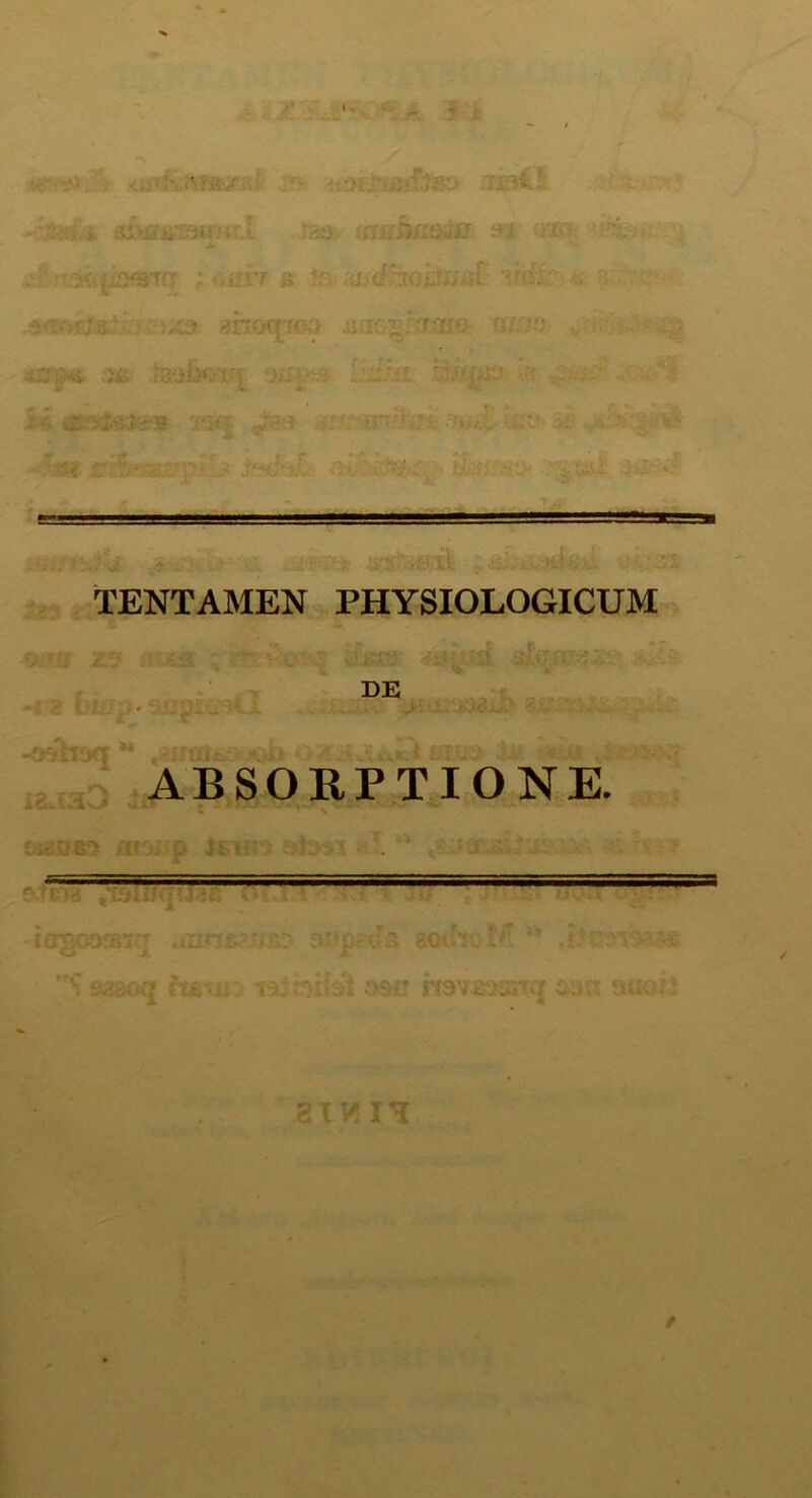 • ■ ' sa.vl ..rat>. w&aattr- 9$fc ; < .: v,tfjT7 fi !r ;'j/dioiixi4i' 3 anscpoa fiiis^/sKHO Wio -* w i 3^ ■ ii>. r v ’ i •; mb$s$*s M EJOlf ssi - frr-! ■■ ■—■;■= TENTAMEN PHYSIOLOGICUM DE «/AT ia.53v ABSORPTIONE. == rtXhrsifR'; 't nat.t luynjTCS 3330q imm: taj 3MJ JT9M 31 V! I