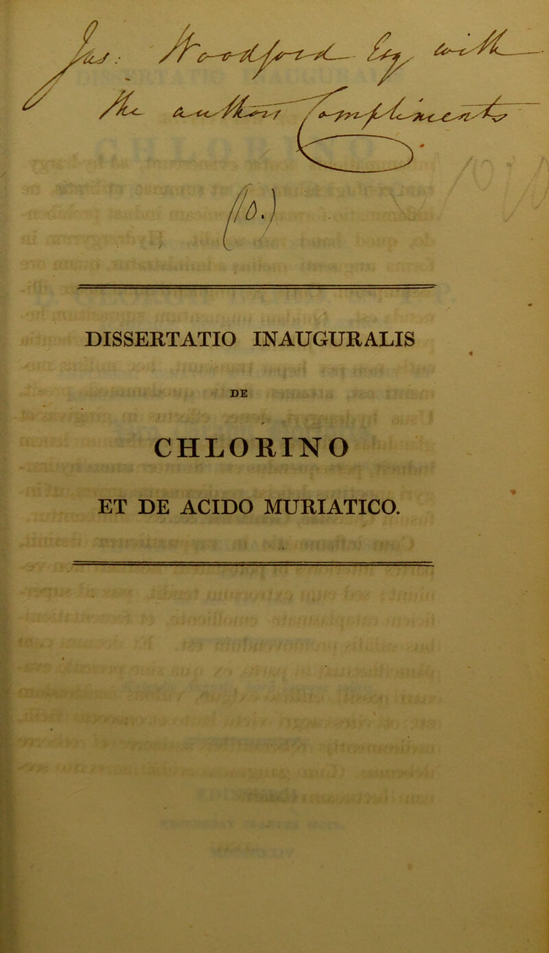 Vu/ : DISSERTATIO INAUGURALIS * CHLORINO ET DE ACIDO MURIATICO.