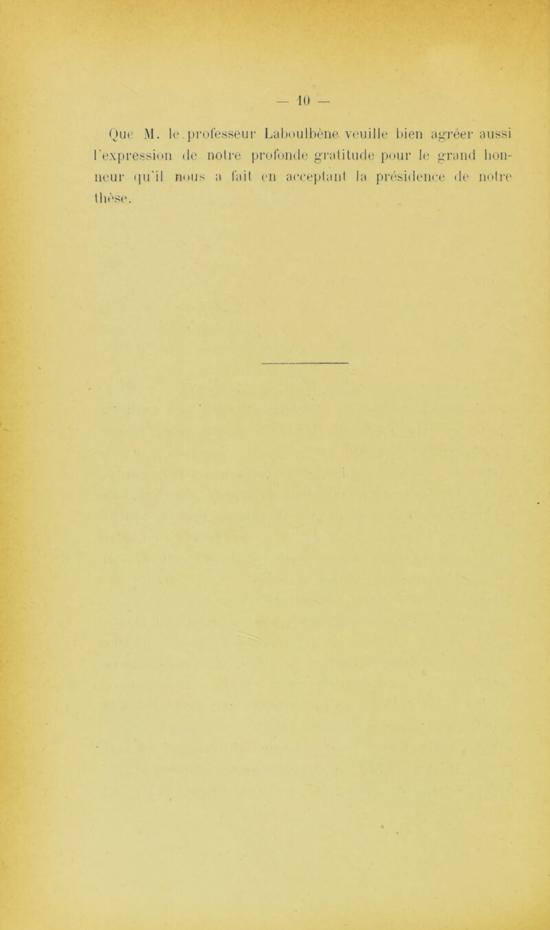 Que M. le.itrolesseiii- Lul)Oiilbèiie V(‘iiille bien a^i‘6 l'exprei-sion do noire profonde gi'alilude pour b? gr; neur (pi'il nous a l'ail en aeeej)lanl la présidenee i lbèS('. ier aussi ind bou- le noire