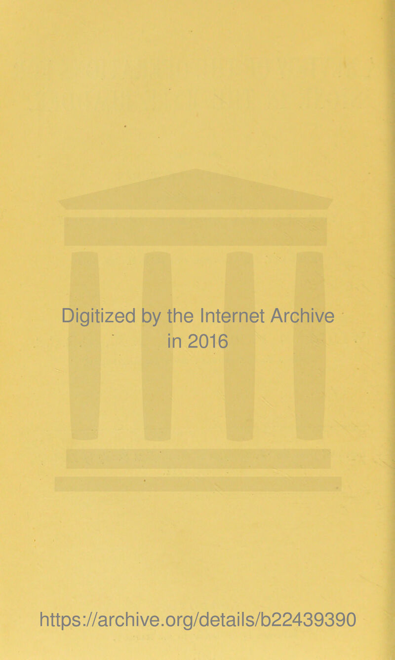 Digitized by the Internet Archive in 2016 https ://arch i ve. org/detai Is/b22439390