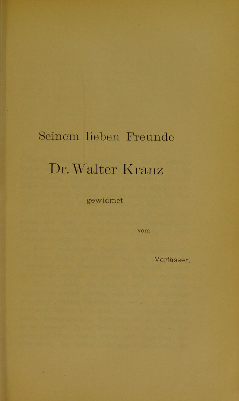 Seinem lieben Freunde Di-. Walter Kranz gewidmet vom Verfasser.