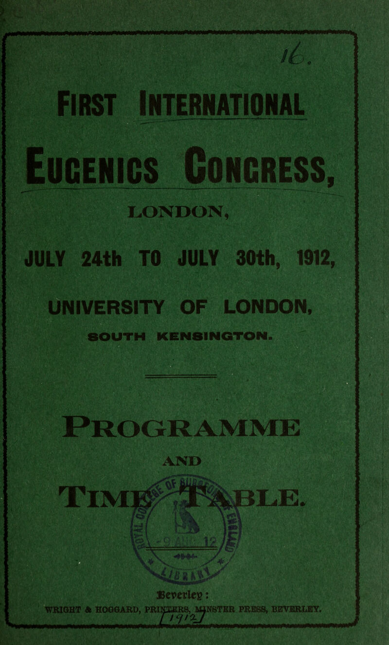 Eugenics Concress • i/i^  ”'■■:' ■'%. ■: Si LONDON, urnm 'mmm JULY 24th TO JULY 30th, 1912, UNIVERSITY OF LONDON, SOUTH KENSINGTON )