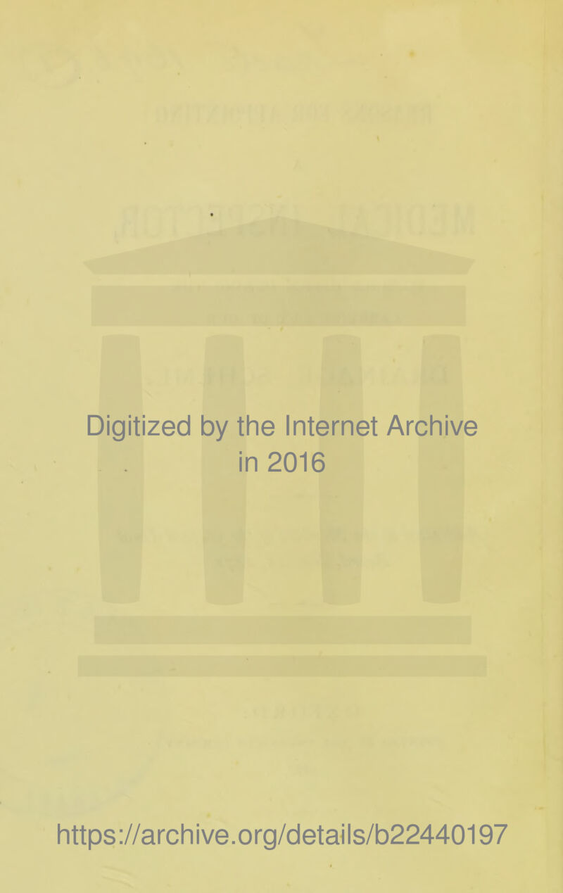 Digitized by the Internet Archive in 2016 https://archive.org/details/b22440197