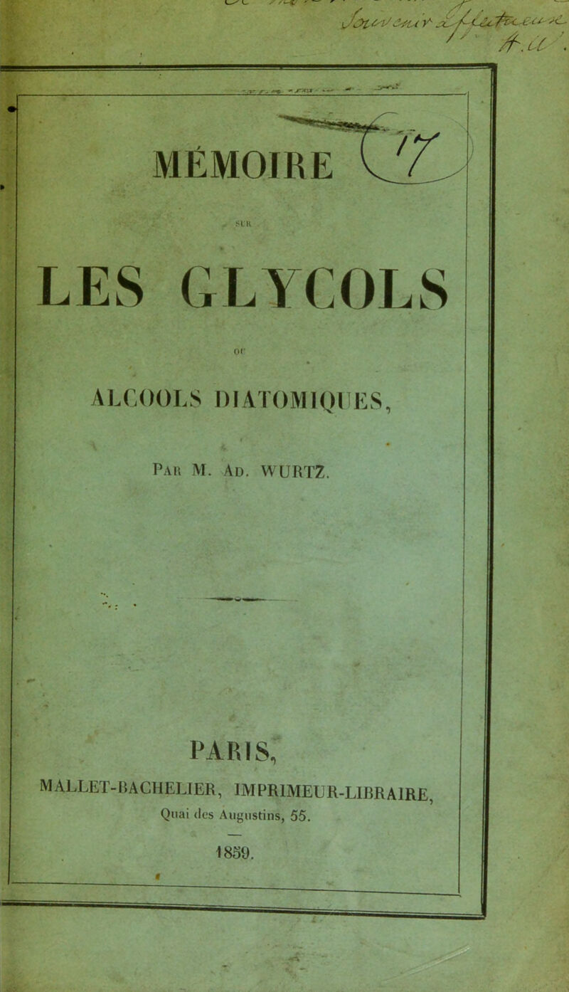 •J? ' /^.û- '. I •-,y # MEMOIRE SIK LES GLYCOLS oc- ALCOOLS DIATOMIQIIKS, Pau M. Ad. wurtZ. PARIS, MALLEÏ-RACHELIER, IMPRIMEUR-LIBRAIRE, Quai (les Augustins, 55. 1859. 1 ■’ üV” ïK'-'lfe' C Cr • j'''~ '>•^1