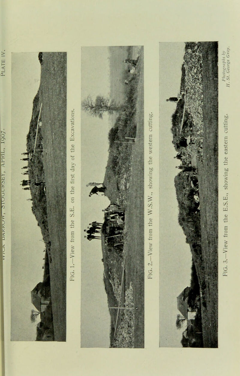 * WWWJW, ilUbUFSEY, APRIL, 1907. Plate iv. FIG. 3.—View from the E.S.E., showing the eastern cutting. H Pst0tGeorge SGray.