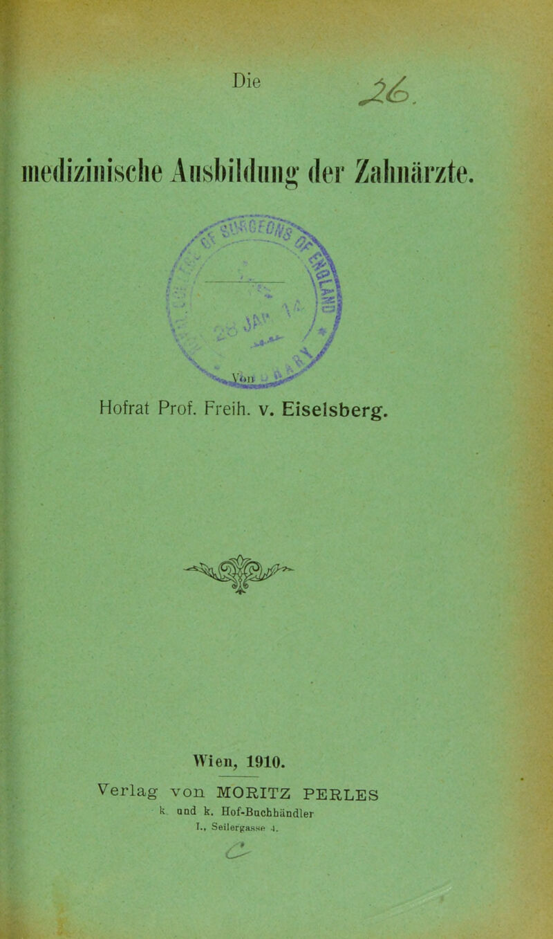 Hofrat Prof. Freih. v. Eiseisberg. Wien, 1910. Verlag von MORITZ PERLES k and k. Hof-Bachhändler