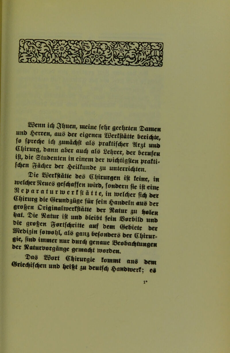 Jffienn u4 Q^nen, meine feftr geeiirten Bornen uns fietren, onS bet eigenen Sßeriftätte betidiie. ^ fbteifte icit iunä^ft ols broTtifi^t «tji unb ßgiiwg, bann ober au4 #I§ Sekret, bet betnfen *•'* '‘'^«Bflen btnrti. f«en 5a4et bet ^eiHunbe jn unietti^ien. ®ie SBetlflättc beb Sfiitutgen ift leint in ttel^tScneg gefi^ioffen witb, fonbetn fic ifi eine ff/• ft ä U e, in metdjet U btj e^irotg bie ©tunbjiige füt fein ^onbeln aus bet gtofi^i Otigmalioetlfiöttt bet »nint *u 4,j-- «ot. $ie «ohit ift unb bleibt fein SotbUb nnb ^ gtagen fjattfi^titte auf bem ©ebiete btt ^biäin fowo^t, oI8 gonj btfonbttS bet e^itnt. b« »«>'*»'^‘«0«« «et »ntutöotgnnge gewalkt wotben. «riedf,fdfen nnb lfei»t «n beutfdf «anbrnert; e« 1*