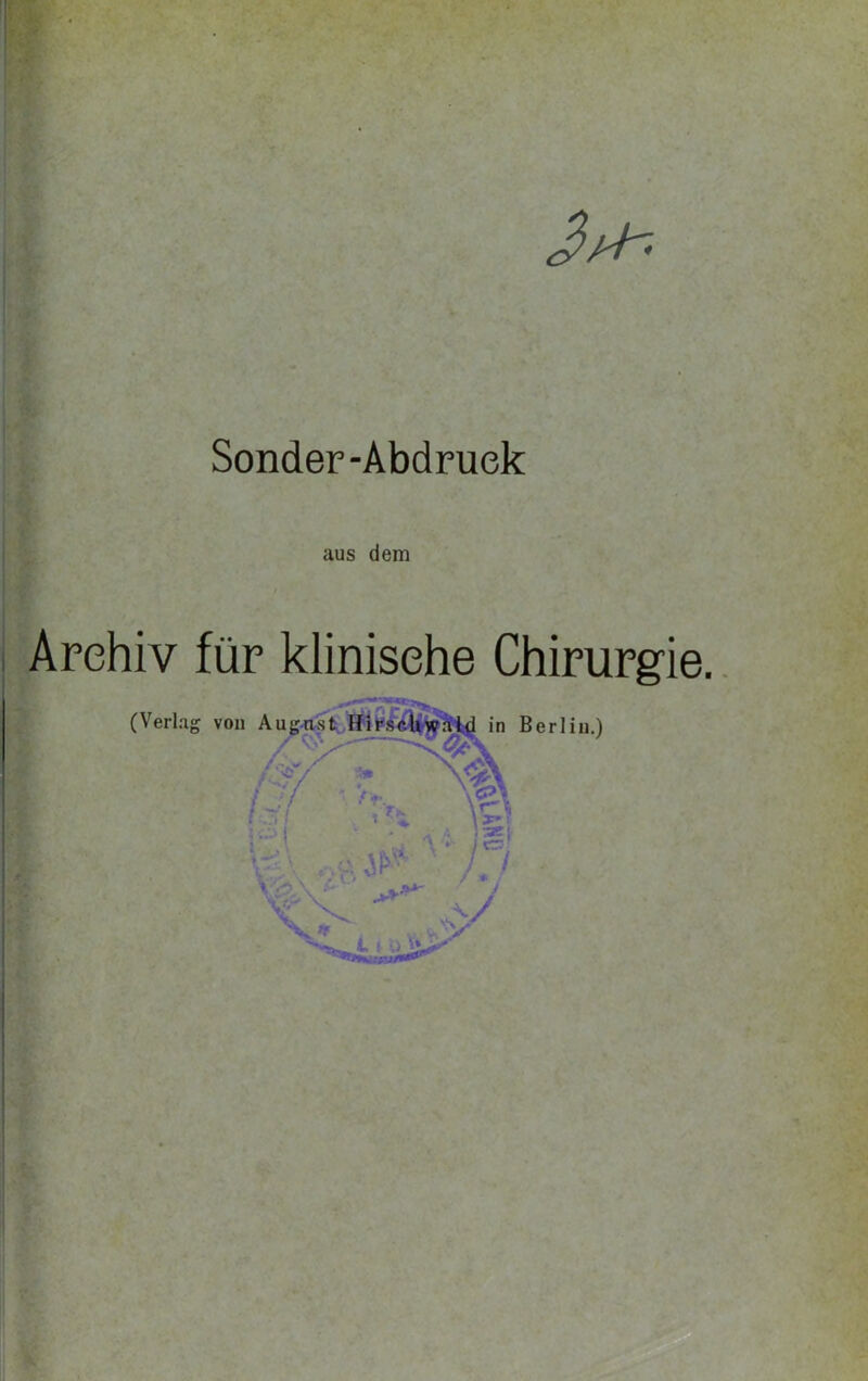 Sonder-Abdruck aus dem Archiv für klinische Chirurgie.