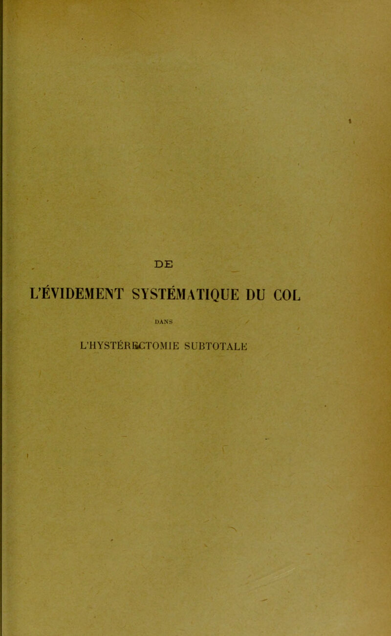 L’ÉVIDEMEINT SYSTÉMATIQUE DU COL DANS L’HYSTÉRBCTOMIE SUBTOTALE