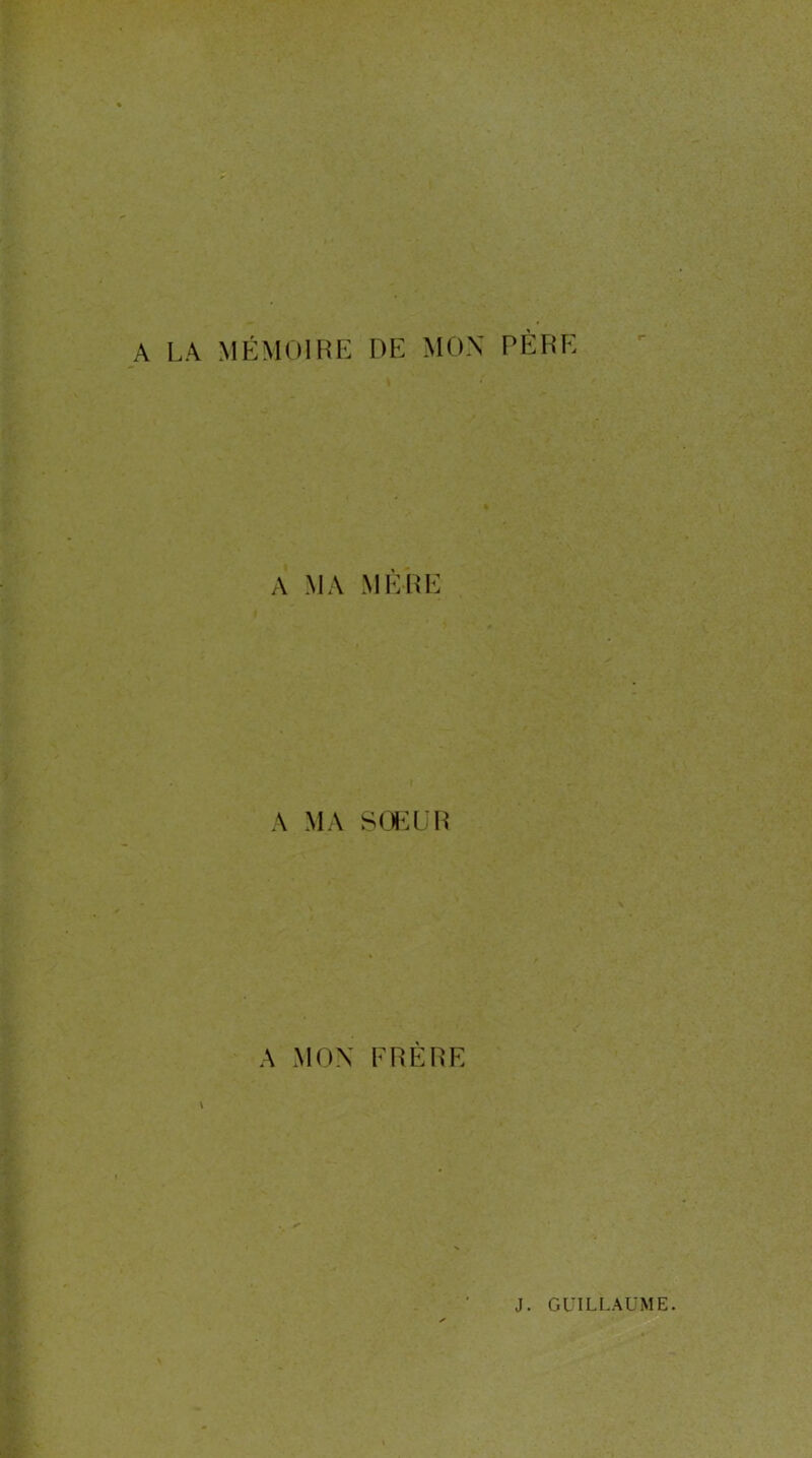 A LA MÉMOlFiE DE MOX PÈRE A MA MÈRE A MA SCEüR A MOX FRÈRE \