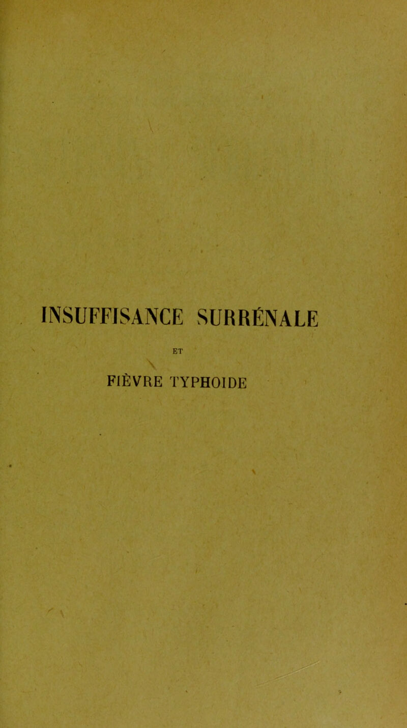 I INSUFFISANCE SURRÉNALE FIÈVRE TYPHOÏDE