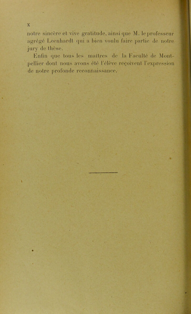 notre sincère et vive gratitude, ainsi que ? agrégé Leenhardt qui a bien voulu faire jury de thèse. Enlin que tous les maîtres de la La pellier dont nous avons été l’élève reçoive de notre profonde reconnaissance. d. le professeur partie de notre iculté de Mont- ent l’expression