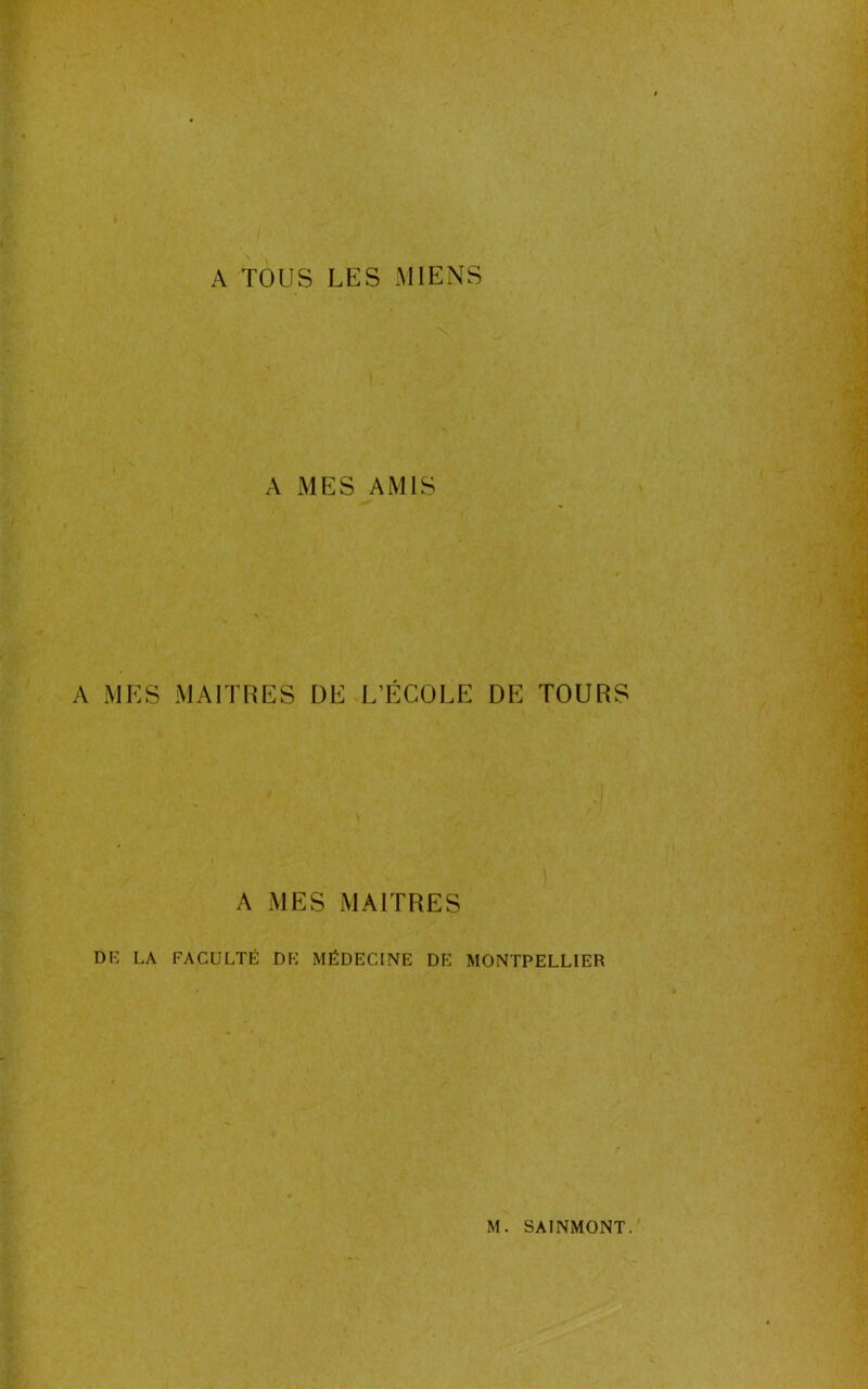 A TOUS LES MIENS A MES AMIS A MES MAITRES DE L’ÉCOLE DE TOURS A MES MAITRES DE LA FACULTÉ DE MÉDECINE DE MONTPELLIER