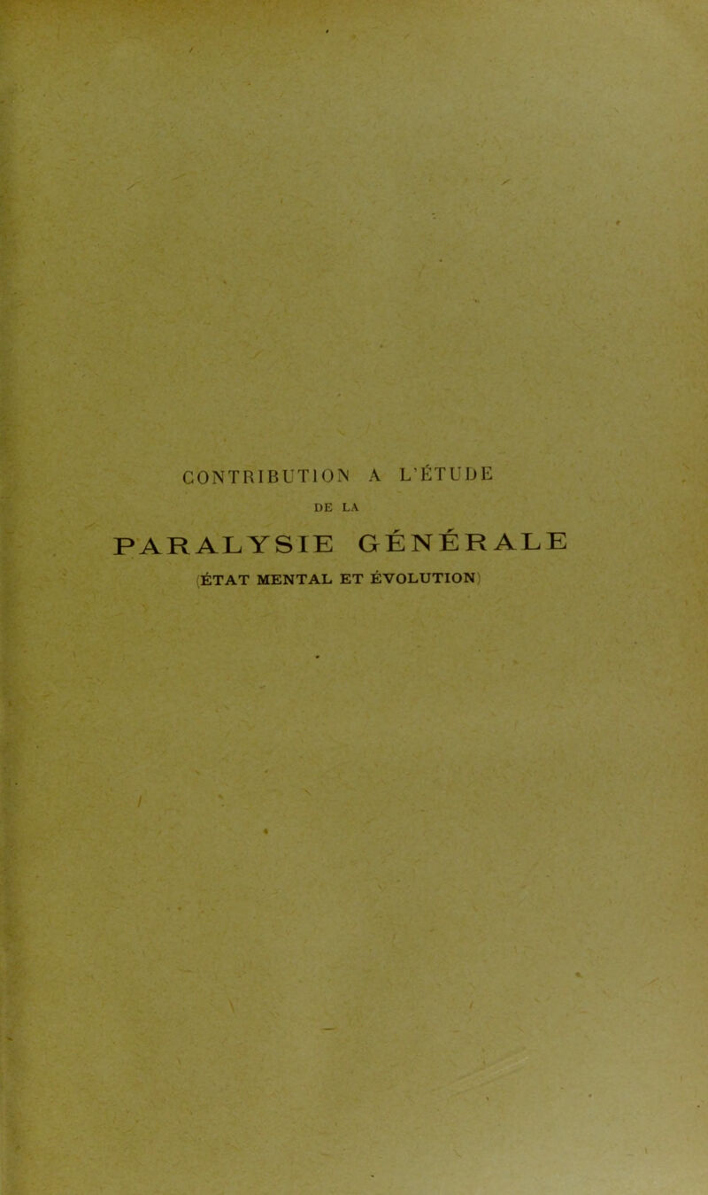 CONTRIBUTIOIN A L’ÉTUDE DE LA PARALYSIE GÉNÉRALE ÉTAT MENTAL ET ÉVOLUTION)