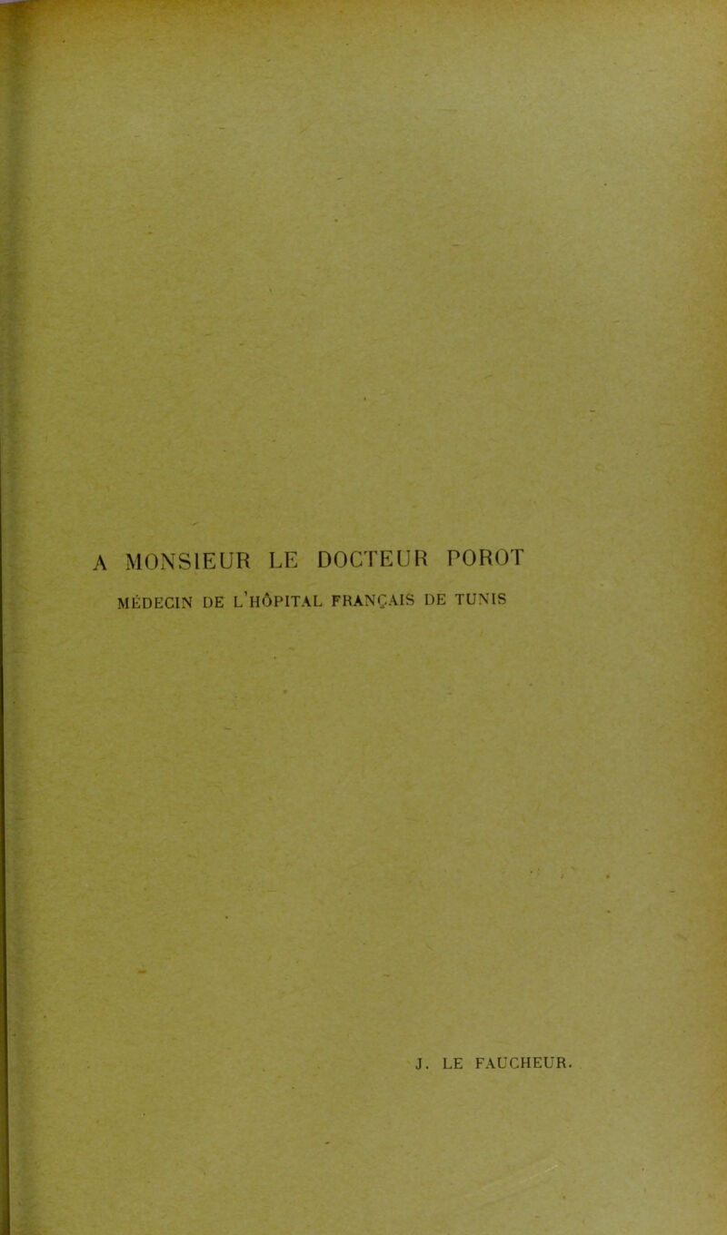 MONSIEUR LE DOCTEUR POROT MÉDECIN DE L’lIÔPITAL FRANÇAIS DE TUNIS