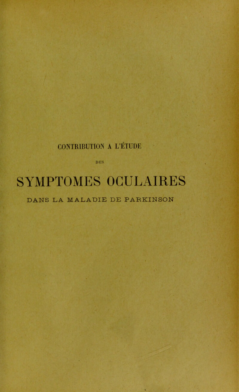 CONTRIBUTION A L’ÉTUDE DES SYMPTOMES OCULAIRES DANS LA MALADIE DE PARKINSON