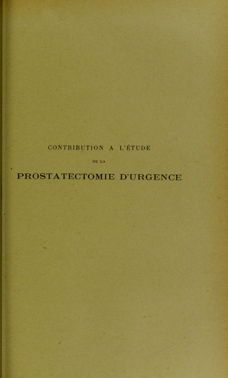 CONTRIBUTION A L’ÉTUDE DE LA PROSTATECTOMIE D’URGENCE