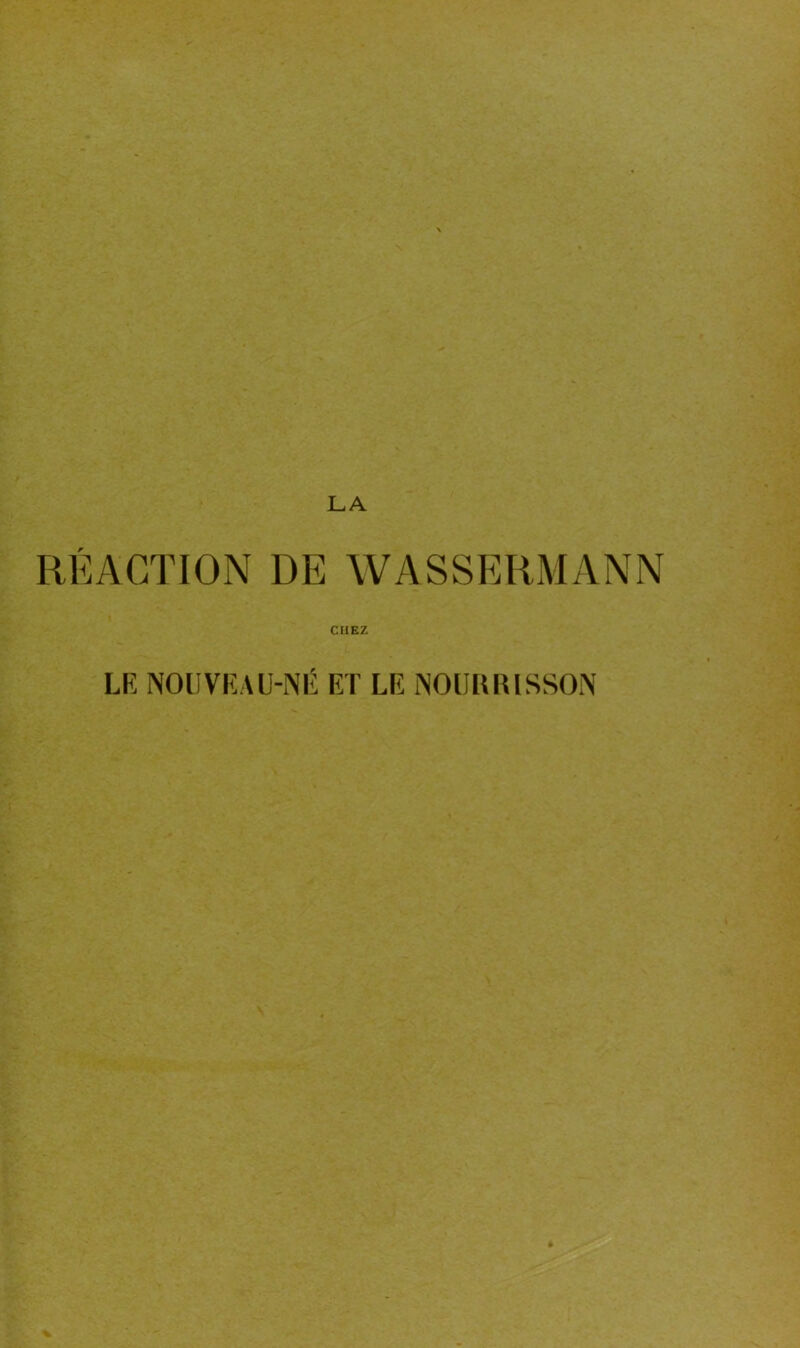 LA RÉACTION DE WASSERMANN CHEZ LE NOUVEAU-NÉ ET LE NOURRISSON *