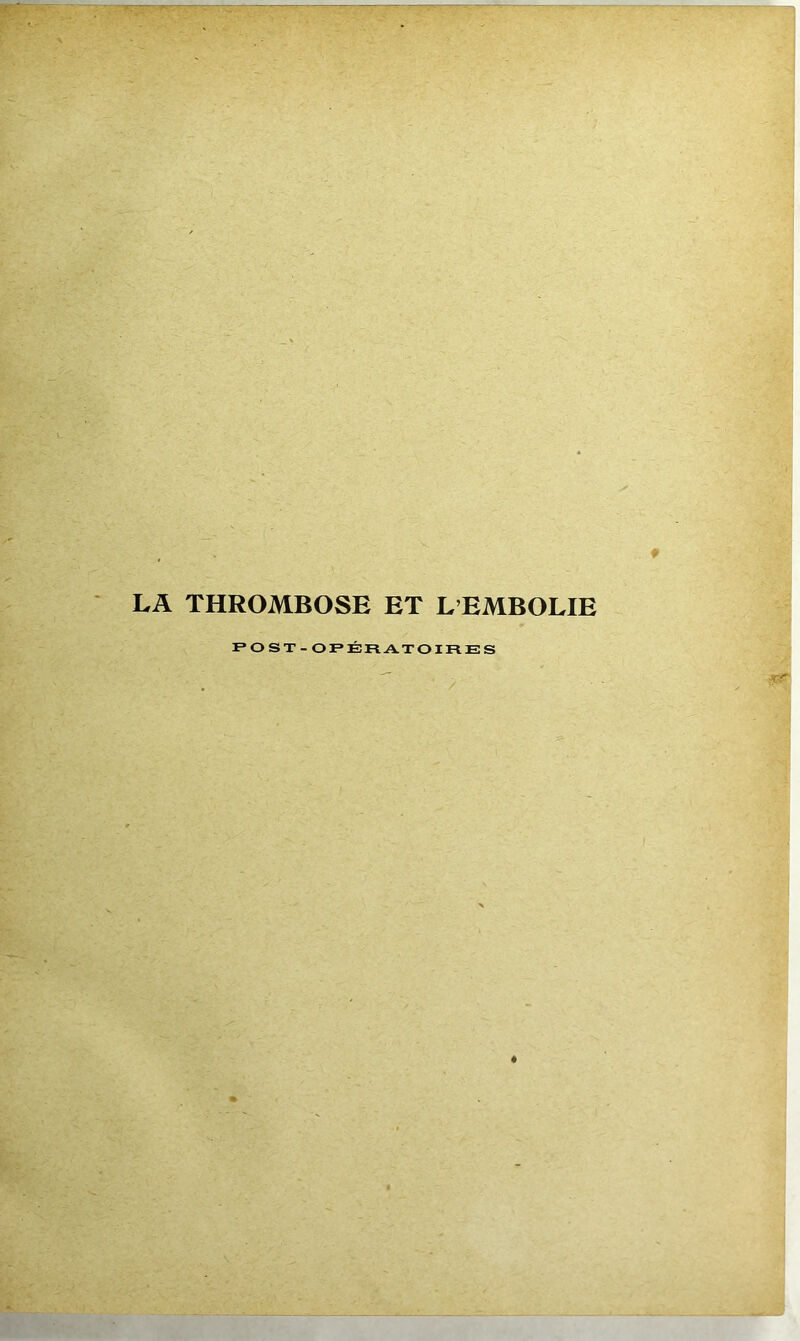 LA THROMBOSE ET L’EMBOLIE POST-OPÉRATOIRES