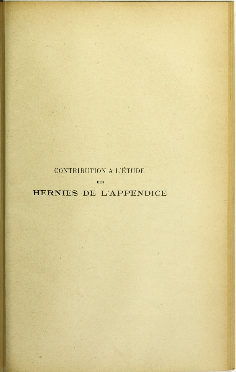 CONTRIBUTION A L’ÉTUDE DES HERNIES DE L’APPENDICE