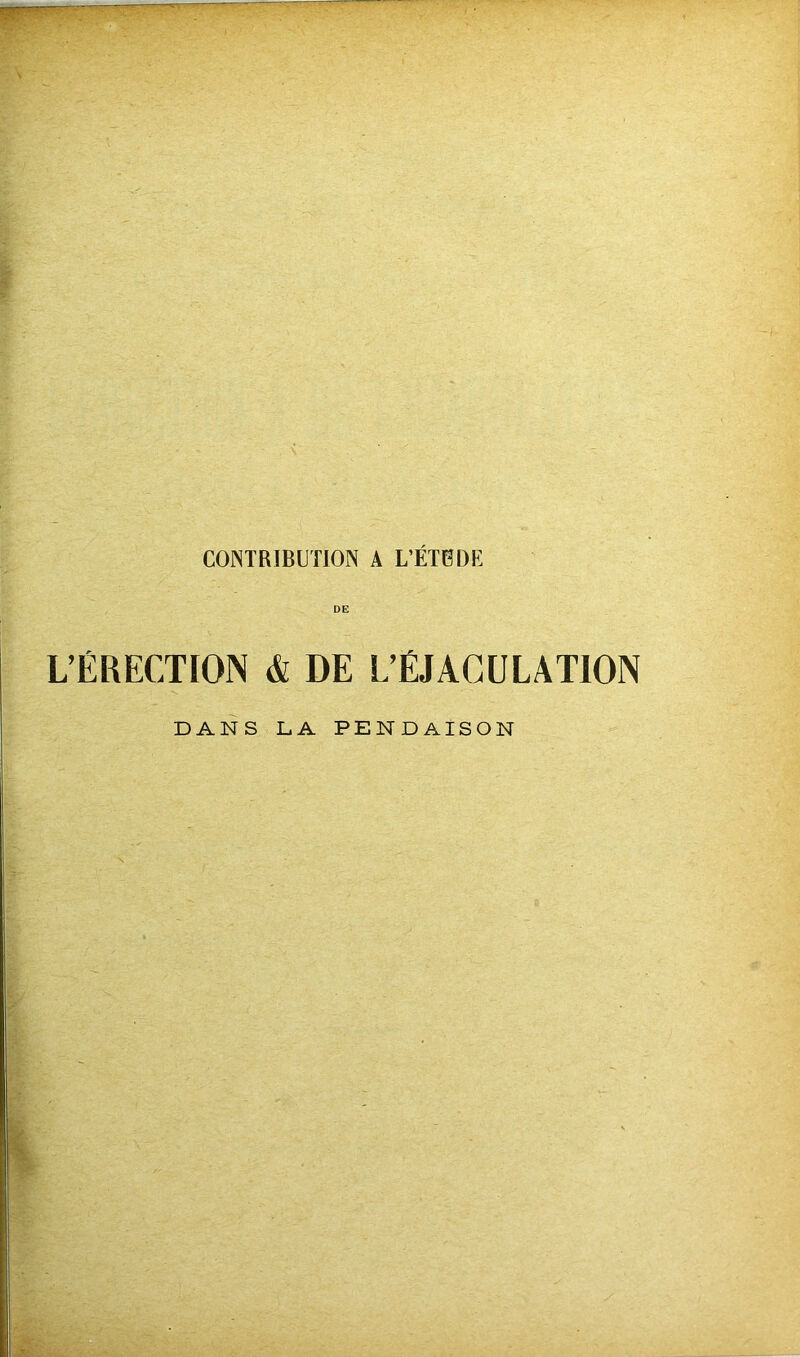 CONTRIBUTION A L’ÉTUDE DE L’ÉRECTION & DE L’ÉJACULATION DANS LA PENDAISON