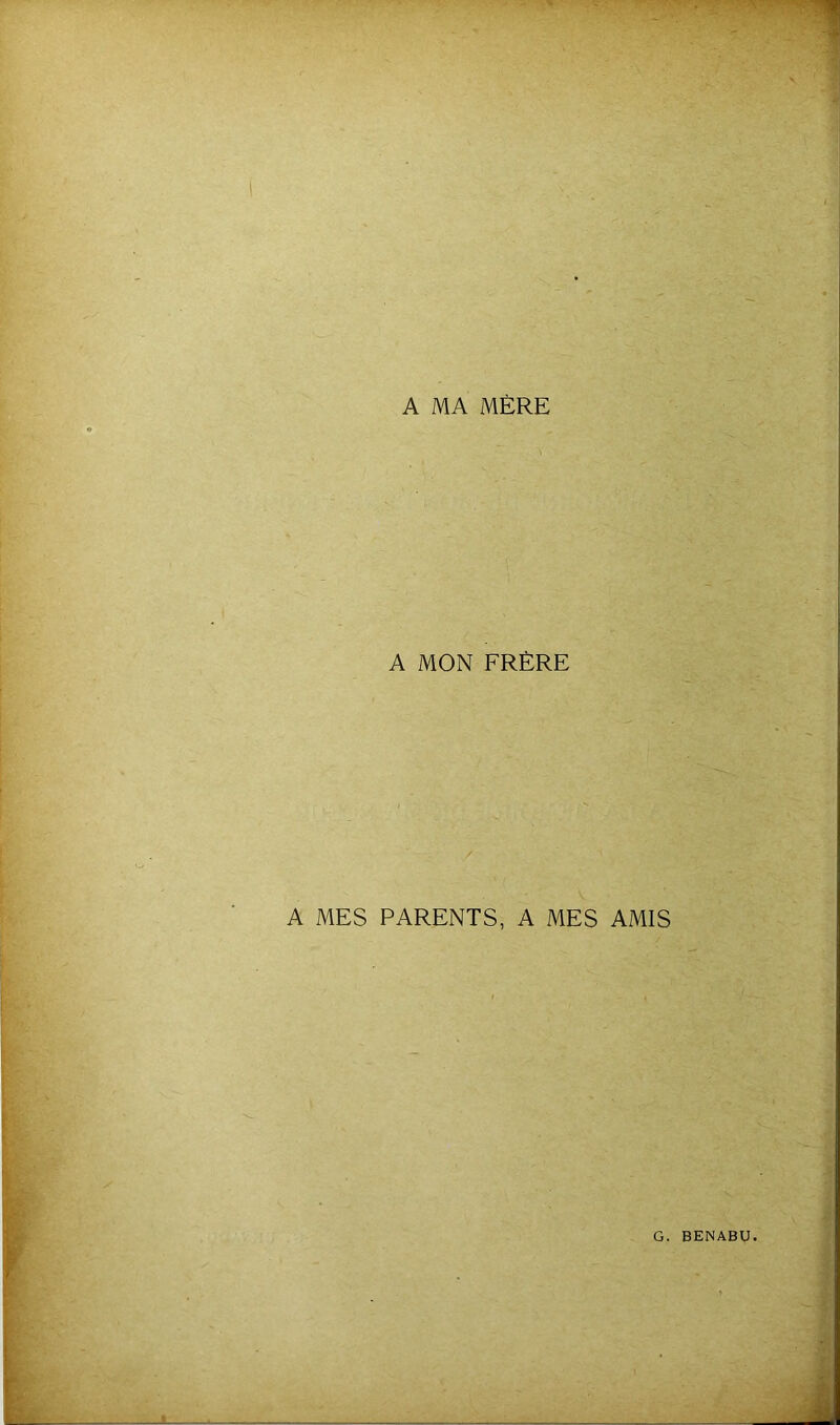 A MA MÈRE A MON FRÈRE A MES PARENTS, A MES AMIS