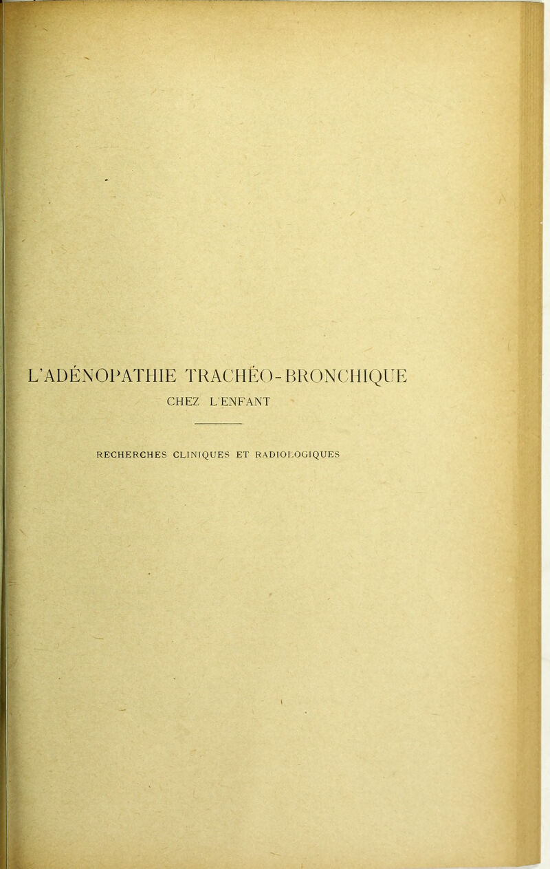 L’ADÉNOPATHIE TRACHÉO- BRONCHIQUE CHEZ L’ENFANT RECHERCHES CLINIQUES ET RADIOLOGIQUES