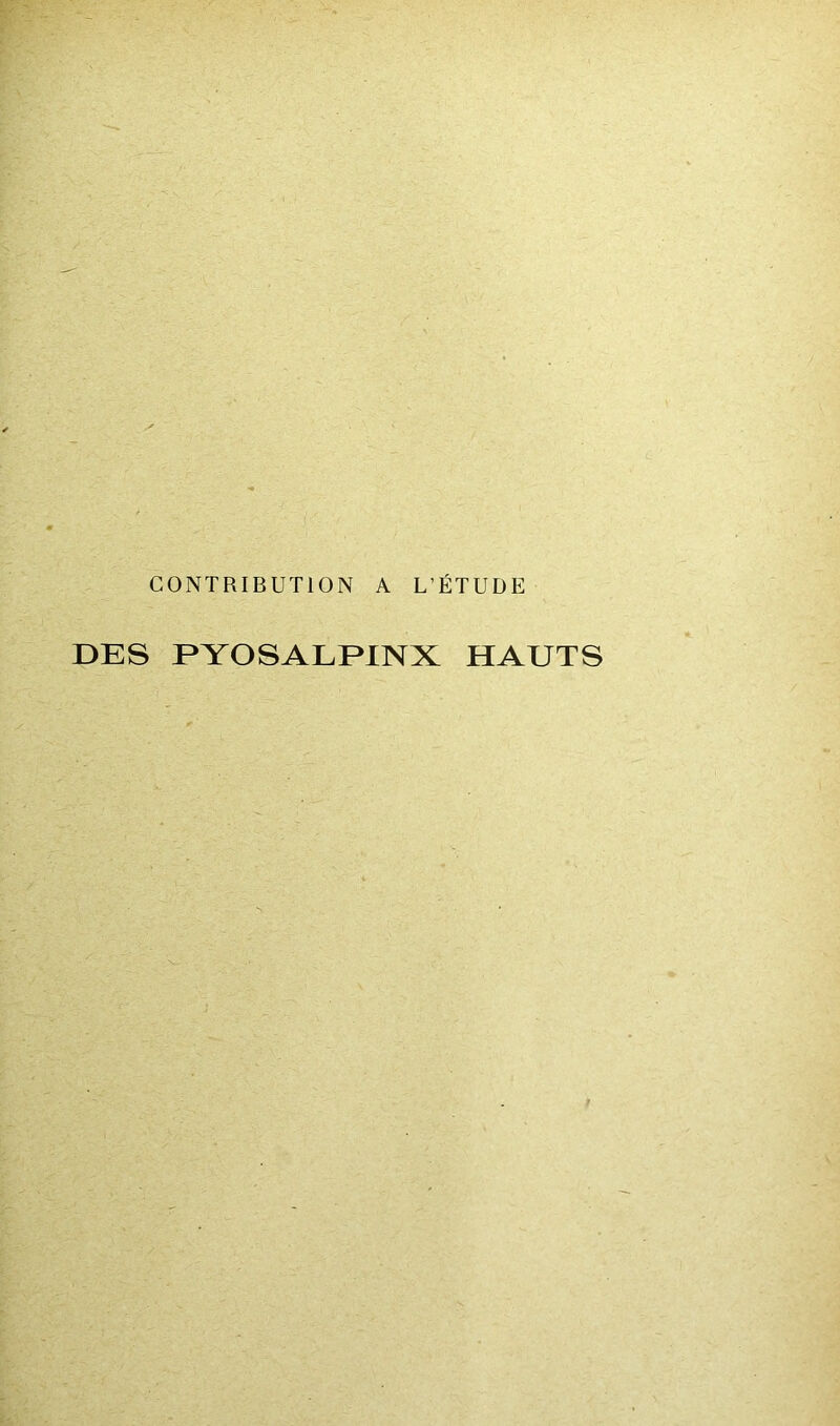 CONTRIBUTION A L'ÉTUDE DES PYOSALPINX HAUTS