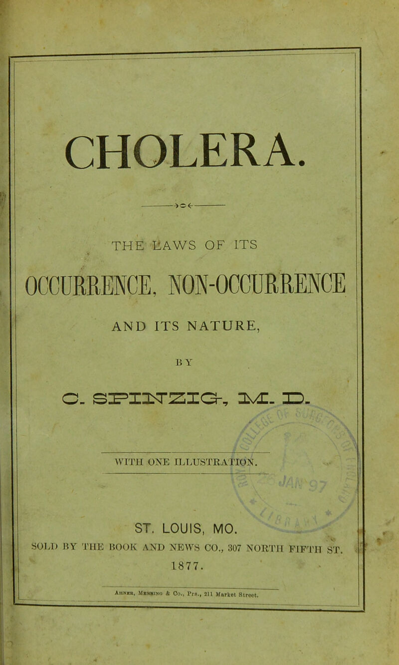 ->e<- THE LAWS OF ITS OCCURRENCE, NON-OCCURRENCE AND ITS NATURE, BY C- SPIITZIG-, 3D. WITH ONE ILLUSTRATION. ST. LOUIS, MO. SOLD BY THE BOOK AND NEWS CO., 307 NORTH FIFTH ST. 1877. Aiimkb, Mbwuno & Oo., 211 Market Street.