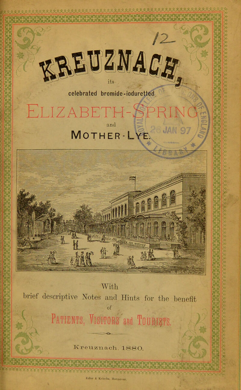 With brief descriptive Notes and Hints for the benefit Patients, ftsnw'pi Tourists. Kreuznach. 1880. celebrated bromide-ioduretted Elizabeth-^ and Mother-Lye. \