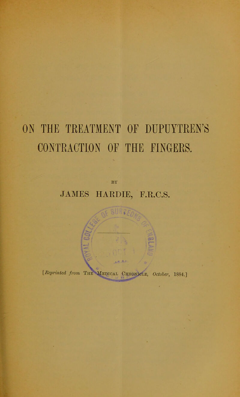 CONTRACTION OF THE FINGERS. BY JAMES HARDIE, F.R.C.S. , - r V> ' fiP ; v ;